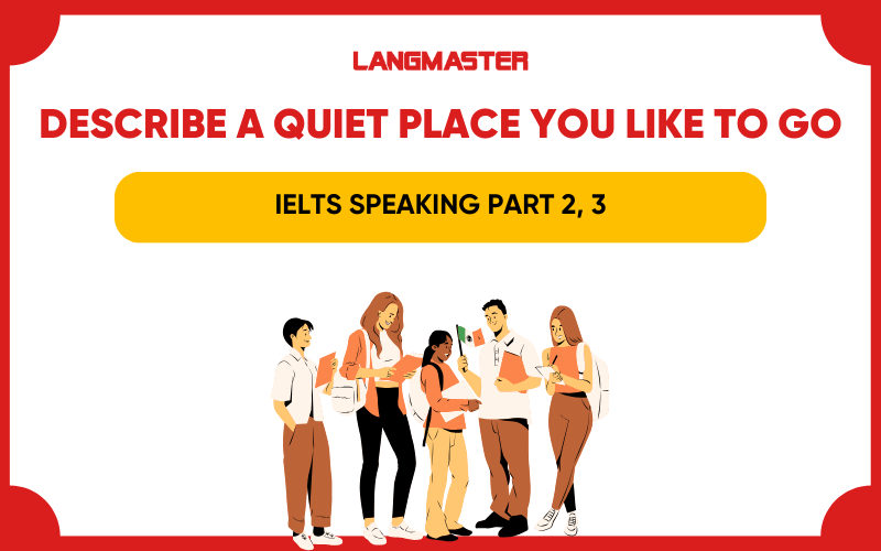 Bài mẫu describe a quiet place you like to go IELTS Speaking part 2, 3